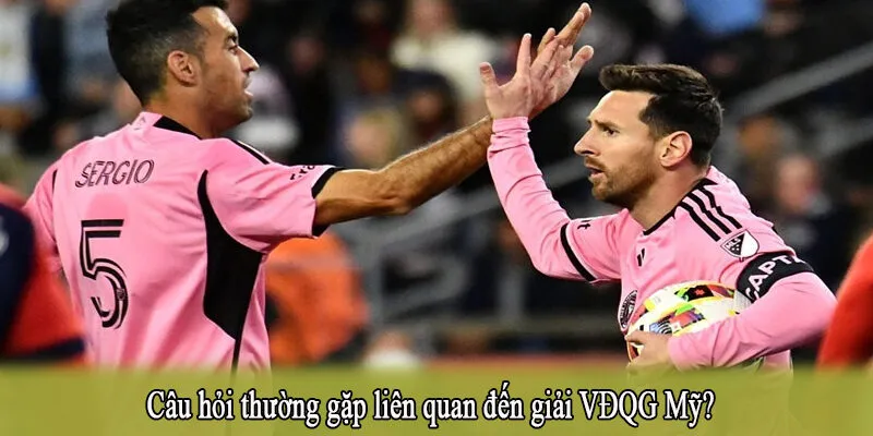 Câu hỏi thường gặp liên quan đến giải VĐQG Mỹ?