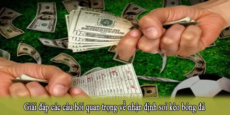 Giải đáp các câu hỏi quan trọng về nhận định soi kèo bóng đá