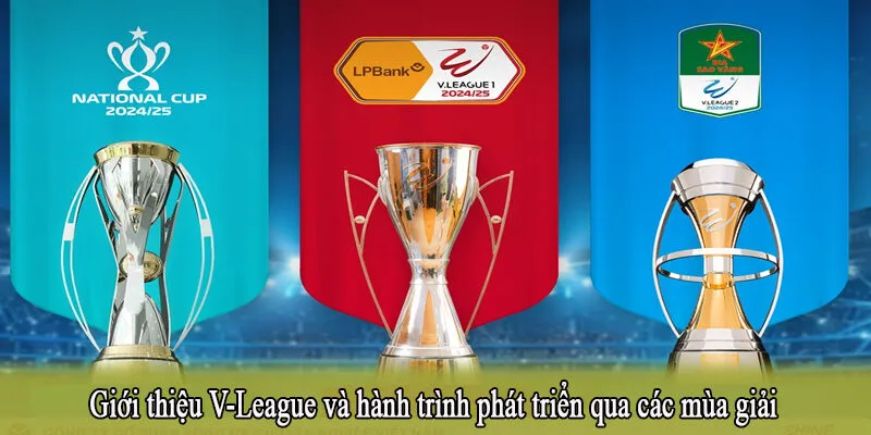 Giới thiệu V-League và hành trình phát triển qua các mùa giải