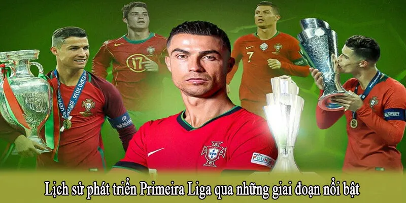 Lịch sử phát triển Primeira Liga qua những giai đoạn nổi bật