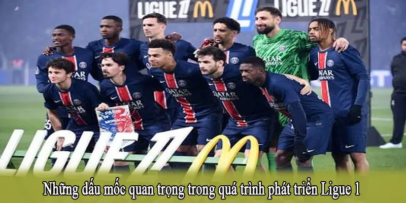 Những dấu mốc quan trọng trong quá trình phát triển Ligue 1