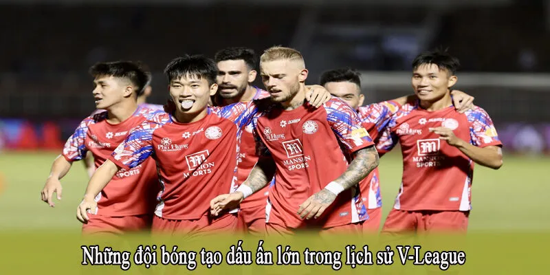 Những đội bóng tạo dấu ấn lớn trong lịch sử V-League