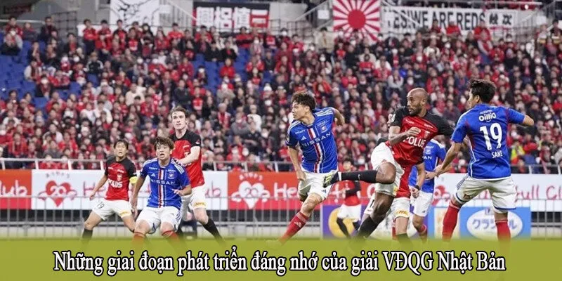 Những giai đoạn phát triển đáng nhớ của giải VĐQG Nhật Bản
