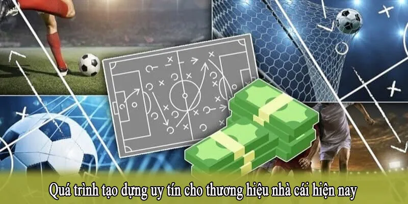 Quá trình tạo dựng uy tín cho thương hiệu nhà cái hiện nay