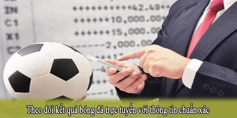 Theo dõi kết quả bóng đá trực tuyến với thông tin chuẩn xác