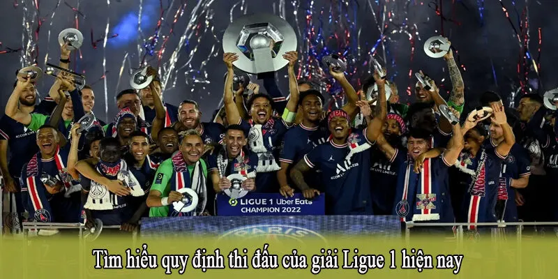 Tìm hiểu quy định thi đấu của giải Ligue 1 hiện nay