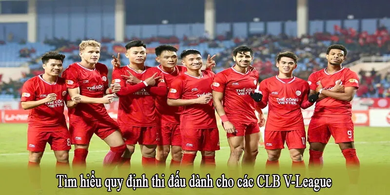Tìm hiểu quy định thi đấu dành cho các CLB V-League